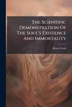 Paperback The Scientific Demonstration Of The Soul's Existence And Immortality Book