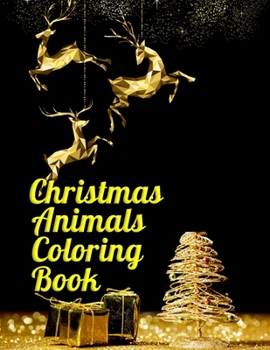 Christmas animals coloring book: Christmas Animal Coloring Books for Grown Ups