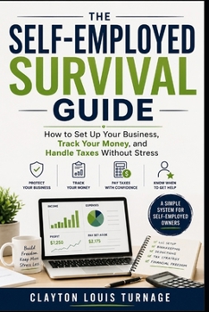 The Self-Employed Survival Guide: How to Set Up Your Business, Track Your Money, and Handle Taxes Without Stress (The Bootstrapping Book Series)