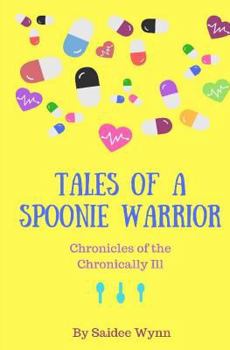 Paperback Tales of a Spoonie Warrior: Chronicles of the Chronically Ill Book