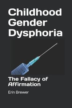 Paperback Childhood Gender Dysphoria: The Fallacy of Affirmation Book