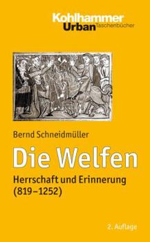 Paperback Die Welfen: Herrschaft Und Erinnerung (819-1252) [German] Book