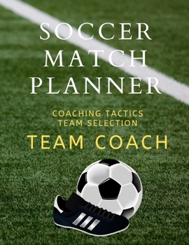 Paperback Soccer Match Planner: Team Coach Coaching Tactic notebook Journal ideas Book