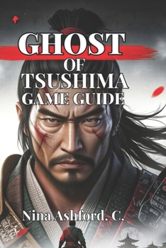 Paperback Ghost of Tsushima Game Guide: From Beginner to Lethal Master, and Everything You Need to Walk Jin Sakai's Path with Confidence Book