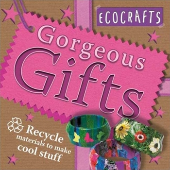 Paperback Gorgeous Gifts: Recycled Materials to Make Cool Stuff Book
