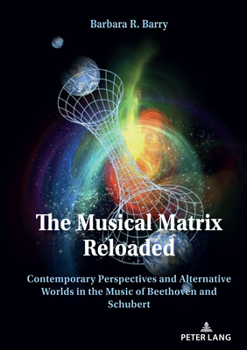 Hardcover The Musical Matrix Reloaded: Contemporary Perspectives and Alternative Worlds in the Music of Beethoven and Schubert Book