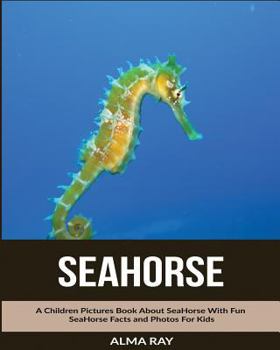 Paperback SeaHorse: A Children Pictures Book About SeaHorse With Fun SeaHorse Facts and Photos For Kids Book