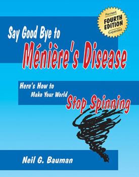 Paperback Say Good Bye to Meniere's Disease: Here's How to Make Your World Stop Spinning Book