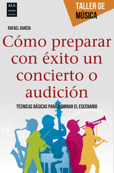 Paperback Cómo Preparar Con Éxito Un Concierto O Audición: Técnicas Básicas Para Dominar El Escenario [Spanish] Book