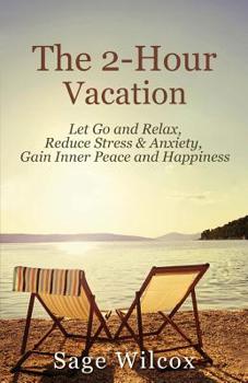 Paperback The 2-Hour Vacation: Let Go and Relax, Reduce Stress & Anxiety, Gain Inner Peace, and Happiness Book