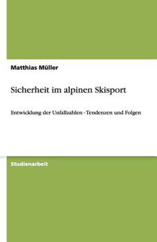 Paperback Sicherheit im alpinen Skisport: Entwicklung der Unfallzahlen - Tendenzen und Folgen [German] Book