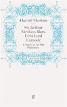 SIR ARTHUR NICHOLSON, BART. FIRST LORD CARNOCK
