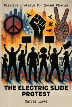 Paperback The Electric Slide Protest: Creative Protests for Social Change Book