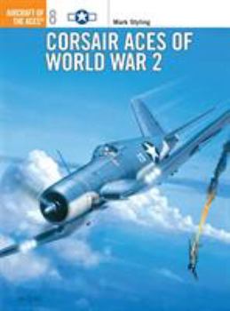 Corsair Aces of World War 2 (Osprey Aircraft of the Aces No 8) - Book #8 of the Osprey Aircraft of the Aces