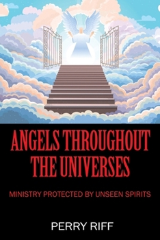 Paperback Angels Throughout the Universes: Ministry Protected by Unseen Spirits Book