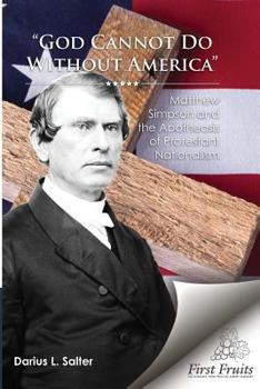 Paperback God Cannot Do Without America: Matthew Simpson and the Apotheosis of Protestant Nationalism Book