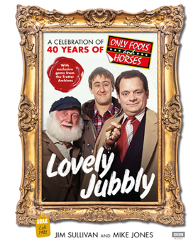 Hardcover Lovely Jubbly: A Celebration of 40 Years of Only Fools and Horses Book