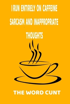 Paperback I run entirely on caffeine, sarcasm & inappropriate thoughts & the word Cunt: Journal, Planner, Composition, Ruled Note book, Stationery Supplies, Hom Book
