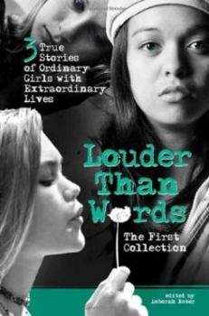 Paperback Louder Than Words: The First Collection: 3 True Stories of Ordinary Girls with Extraordinary Lives Book