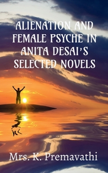 Paperback Alienation and Female Psyche in Anita Desai's Selecte Novels. Book