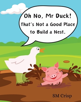 Paperback Oh No, Mr Duck!: That's Not a Good Place to Build a Nest. [Large Print] Book