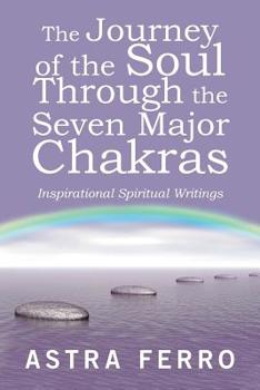 Paperback The Journey of the Soul Through the Seven Major Chakras: Inspirational Spiritual Writings Book