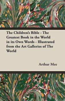 Paperback The Children's Bible - The Greatest Book in the World in Its Own Words - Illustrated from the Art Galleries of the World Book