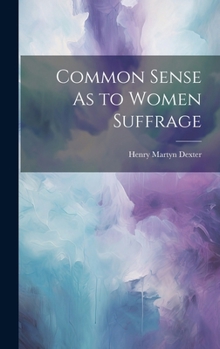 Hardcover Common Sense As to Women Suffrage Book