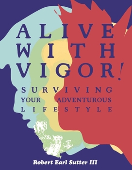 Paperback Alive with Vigor: Surviving Your Adventurous Lifestyle Book