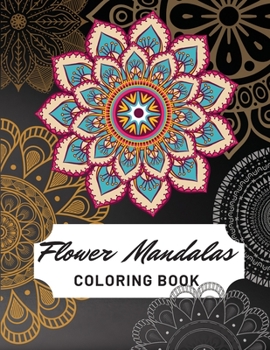Flower Mandalas Coloring Book: 100 Mandalas Flowers Design for Adult Relaxing and Stress Relieving