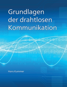 Paperback Grundlagen der drahtlosen Kommunikation: Einführung in die physikalischen und technischen Grundlagen der drahtlosen Übertragung von Ton, Bildern und D [German] Book