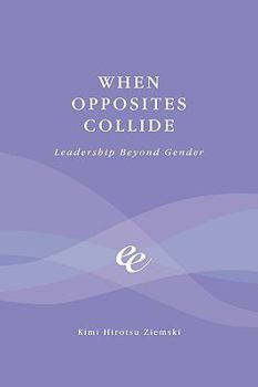 Paperback When Opposites Collide: Leadership Beyond Gender Book