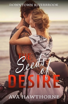 Paperback The Seeds Of Desire: A Small Town, Close Proximity, Bad Boy Romance Book