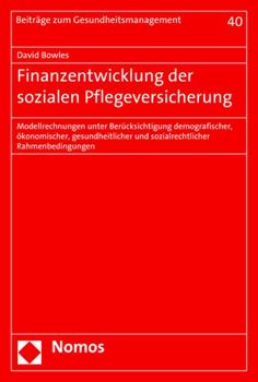 Paperback Finanzentwicklung Der Sozialen Pflegeversicherung: Modellrechnungen Unter Berucksichtigung Demografischer, Okonomischer, Gesundheitlicher Und Sozialre [German] Book