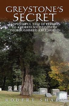 Paperback Greystone's Secret: Suspenseful Tale of Efforts to Address Soundness of Thoroughbred Race Horses Book