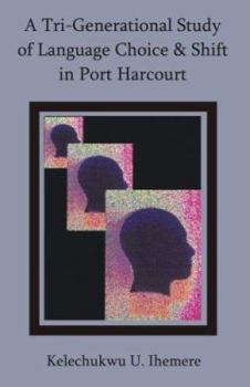 Paperback A Tri-Generational Study of Language Choice & Shift in Port Harcourt Book