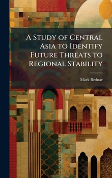 Hardcover A Study of Central Asia to Identify Future Threats to Regional Stability Book