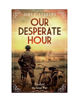 Our Desperate Hour: Novels of the Great War