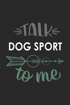 Paperback Talk DOG SPORT To Me Cute DOG SPORT Lovers DOG SPORT OBSESSION Notebook A beautiful: Lined Notebook / Journal Gift,, 120 Pages, 6 x 9 inches, Personal Book