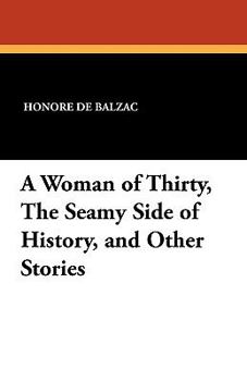 A Woman Of Thirty / The Seamy Side Of History And Other Stories