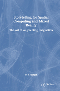 Hardcover Storytelling for Spatial Computing and Mixed Reality: The Art of Augmenting Imagination Book