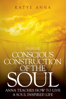 Paperback Conscious Construction of the Soul: Anna Teaches How to Live a Soul Inspired Life Book