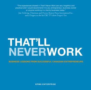 Hardcover That'll Never Work: Business Lessons From Successful Canadian Entrepreneurs Book