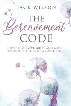 Paperback The Bereavement Code: How To Survive Grief and Move Beyond the Loss of a Loved One Book