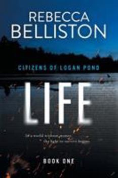 Life - Book #1 of the Citizens of Logan Pond