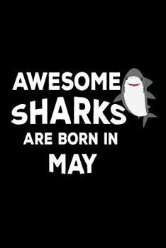 Paperback Awesome Sharks Are Born In May: Funny Cute Shark Lover Birthday Gift Notebook Book