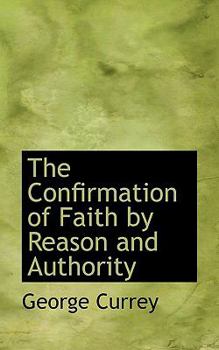 Paperback The Confirmation of Faith by Reason and Authority Book