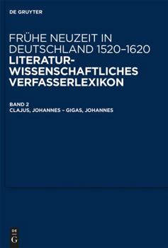 Hardcover Fruhe Neuzeit in Deutschland, 1520-1620: Literaturwissenschaftliches Verfasserlexikon: Clajus, Johannes - Gigas, Johannes (2) [German] Book