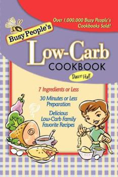 Paperback The Busy People's Low-Carb Cookbook: Delicious Low-Carb Family Favorite Recipes (7 Ingredients of Less, 30 Minutes of Less Preparation) Book