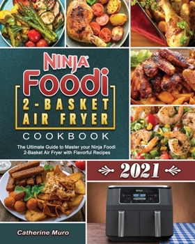 Paperback Ninja Foodi 2-Basket Air Fryer Cookbook 2021: The Ultimate Guide to Master your Ninja Foodi 2-Basket Air Fryer with Flavorful Recipes Book